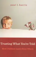 Trusting What You're Told: How Children Learn from Others (Încrederea în ceea ce ți se spune: Cum învață copiii de la alții) - Trusting What You're Told: How Children Learn from Others