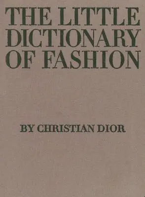Micul dicționar al modei: Un ghid al simțului vestimentar pentru fiecare femeie - The Little Dictionary of Fashion: A Guide to Dress Sense for Every Woman