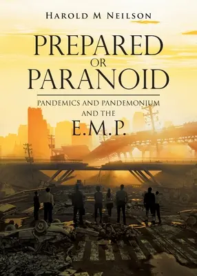 Pregătiți sau paranoici: Pandemii și Pandemonium și E.M.P. - Prepared or Paranoid: Pandemics and Pandemonium and the E.M.P.