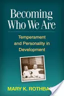 Becoming Who We Are: Temperamentul și personalitatea în dezvoltare - Becoming Who We Are: Temperament and Personality in Development