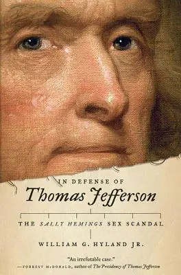 În apărarea lui Thomas Jefferson: Scandalul sexual Sally Hemings - In Defense of Thomas Jefferson: The Sally Hemings Sex Scandal