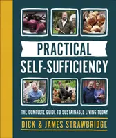 Practical Self-sufficiency - Ghidul complet pentru o viață durabilă în zilele noastre - Practical Self-sufficiency - The complete guide to sustainable living today