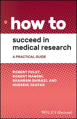 Cum să reușești în cercetarea medicală: Un ghid practic - How to Succeed in Medical Research: A Practical Guide