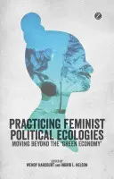 Practicarea ecologiilor politice feministe - Practising Feminist Political Ecologies