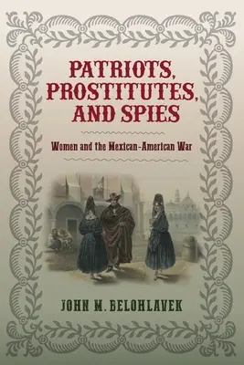 Patrioți, prostituate și spioni: Femeile și războiul mexicano-american - Patriots, Prostitutes, and Spies: Women and the Mexican-American War