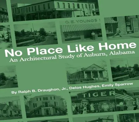 No Place Like Home: Un studiu arhitectural al orașului Auburn, Alabama - primii 150 de ani - No Place Like Home: An Architectural Study of Auburn, Alabama--The First 150 Years