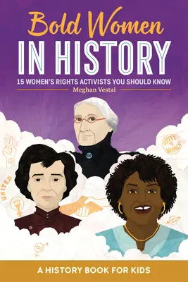 Femei îndrăznețe în istorie: 15 activiste pentru drepturile femeilor pe care ar trebui să le cunoașteți - Bold Women in History: 15 Women's Rights Activists You Should Know