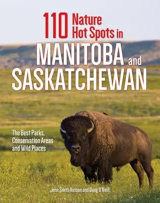 110 Puncte fierbinți ale naturii în Manitoba și Saskatchewan: Cele mai bune parcuri, zone de conservare și locuri sălbatice - 110 Nature Hot Spots in Manitoba and Saskatchewan: The Best Parks, Conservation Areas and Wild Places