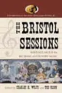 The Bristol Sessions: Scrieri despre Big Bang-ul muzicii country - The Bristol Sessions: Writings about the Big Bang of Country Music