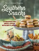 Gustări sudice: 77 Rețete pentru mușcături mici cu arome mari - Southern Snacks: 77 Recipes for Small Bites with Big Flavors