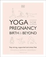 Yoga pentru sarcină, naștere și după - Rămâi puternică, susținută și fără stres - Yoga for Pregnancy, Birth and Beyond - Stay Strong, Supported, and Stress-free