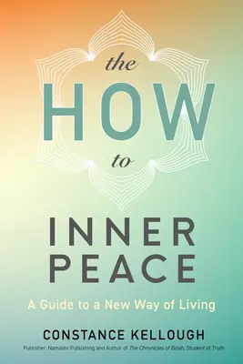 The How to Inner Peace: Ghid pentru un nou mod de viață - The How to Inner Peace: A Guide to a New Way of Living