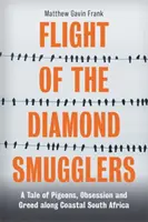 Zborul contrabandiștilor de diamante - O poveste despre porumbei, obsesie și lăcomie de-a lungul coastei Africii de Sud - Flight of the Diamond Smugglers - A Tale of Pigeons, Obsession and Greed along Coastal South Africa