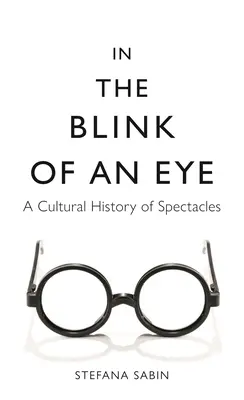 Într-o clipire de ochi: O istorie culturală a ochelarilor - In the Blink of an Eye: A Cultural History of Spectacles