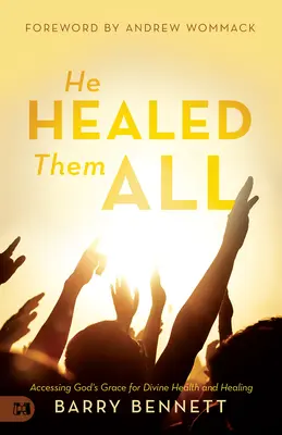 El i-a vindecat pe toți: Accesarea harului lui Dumnezeu pentru sănătate și vindecare divină - He Healed Them All: Accessing God's Grace for Divine Health and Healing