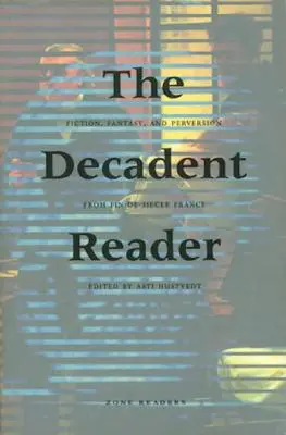 The Decadent Reader: Ficțiune, fantezie și perversiune din Franța sfârșitului de secol - The Decadent Reader: Fiction, Fantasy, and Perversion from Fin-De-Sicle France