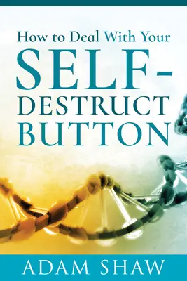 Cum să te descurci cu butonul tău de autodistrugere - How to Deal with Your Self-Destruct Button