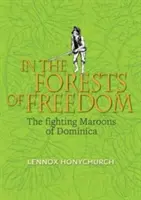 În pădurile libertății - Maroonii luptători din Dominica - In the Forests of Freedom - The Fighting Maroons of Dominica