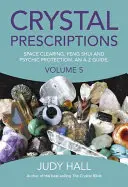 Prescripții cu cristale: Curățarea spațiului, Feng Shui și protecție psihică. un ghid A-Z. - Crystal Prescriptions: Space Clearing, Feng Shui and Psychic Protection. an A-Z Guide.