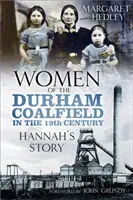 Femeile din câmpul carbonifer Durham: Povestea lui Hannah - Women of the Durham Coalfield: Hannah's Story