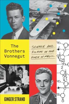 Frații Vonnegut: Știință și ficțiune în Casa Magiei - The Brothers Vonnegut: Science and Fiction in the House of Magic