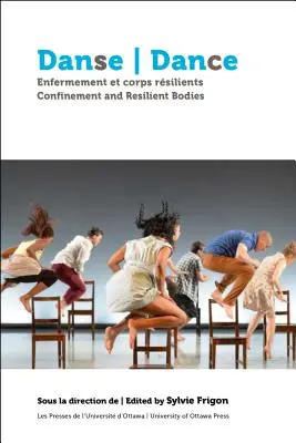Danse, Enfermement Et Corps Rsilients Dance, Confinement and Resilient Bodies (Dans, îngrădire și corpuri rezistente) - Danse, Enfermement Et Corps Rsilients Dance, Confinement and Resilient Bodies