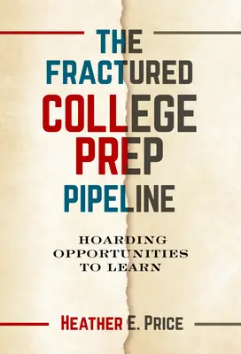 Conducta fracturată de pregătire universitară: Acapararea oportunităților de a învăța - The Fractured College Prep Pipeline: Hoarding Opportunities to Learn