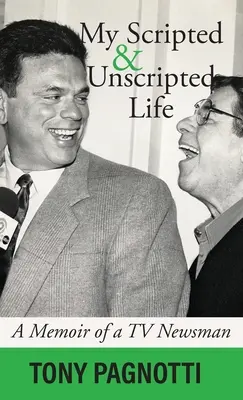 My Scripted and Unscripted Life: Memoriile unui prezentator TV - My Scripted and Unscripted Life: A Memoir of a TV Newsman