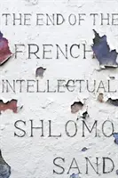 Sfârșitul intelectualului francez: de la Zola la Houellebecq - The End of the French Intellectual: From Zola to Houellebecq