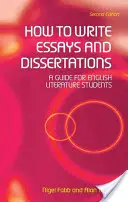 Cum să scrii eseuri și disertații: Un ghid pentru studenții de literatură engleză - How to Write Essays and Dissertations: A Guide for English Literature Students