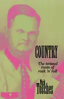 Country: Rădăcinile întortocheate ale rock 'n' roll-ului - Country: The Twisted Roots of Rock 'n' Roll