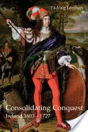 Consolidarea cuceririi: Irlanda 1603-1727 - Consolidating Conquest: Ireland 1603-1727