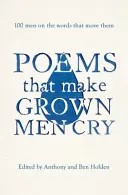 Poems That Make Grown Men Cry - 100 de bărbați despre cuvintele care îi emoționează - Poems That Make Grown Men Cry - 100 Men on the Words That Move Them