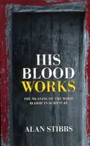 Sângele Său lucrează: Semnificația cuvântului „sânge” în Scriptură - His Blood Works: The Meaning of the Word 'Blood' in Scripture