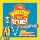Weird But True Human Body: 300 de fapte scandaloase despre anatomia ta uimitoare - Weird But True Human Body: 300 Outrageous Facts about Your Awesome Anatomy