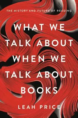 Despre ce vorbim când vorbim despre cărți: Istoria și viitorul lecturii - What We Talk about When We Talk about Books: The History and Future of Reading