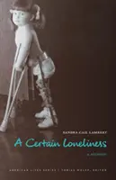 O anumită singurătate: A Memoir - A Certain Loneliness: A Memoir