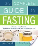 Ghidul complet pentru post: Vindecă-ți corpul prin post intermitent, zile alternative și post prelungit - The Complete Guide to Fasting: Heal Your Body Through Intermittent, Alternate-Day, and Extended Fasting