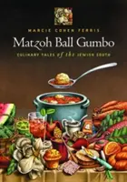 Matzoh Ball Gumbo: Povești culinare din sudul evreiesc - Matzoh Ball Gumbo: Culinary Tales of the Jewish South