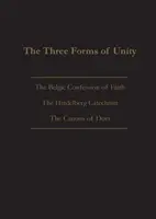 Cele trei forme ale unității: Mărturisirea belgiană de credință, Catehismul Heidelberg și Canoanele lui Dort - The Three Forms of Unity: Belgic Confession of Faith, Heidelberg Catechism & Canons of Dort