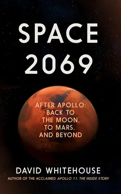Spațiul 2069: După Apollo: înapoi pe Lună, pe Marte și mai departe - Space 2069: After Apollo: Back to the Moon, to Mars, and Beyond