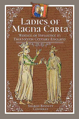 Doamnele din Magna Carta: Femei influente în Anglia secolului al XIII-lea - Ladies of Magna Carta: Women of Influence in Thirteenth Century England