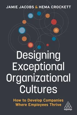Designing Exceptional Organizational Cultures: Cum să dezvolți companii în care angajații prosperă - Designing Exceptional Organizational Cultures: How to Develop Companies Where Employees Thrive