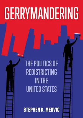 Gerrymandering: Politica de redistribuire a districtelor în Statele Unite - Gerrymandering: The Politics of Redistricting in the United States