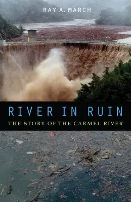River in Ruin: Povestea râului Carmel - River in Ruin: The Story of the Carmel River