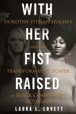 With Her Fist Raised: Dorothy Pitman Hughes și puterea transformatoare a activismului comunității negre - With Her Fist Raised: Dorothy Pitman Hughes and the Transformative Power of Black Community Activism