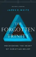 Trinitatea uitată: Recuperarea inimii credinței creștine - The Forgotten Trinity: Recovering the Heart of Christian Belief