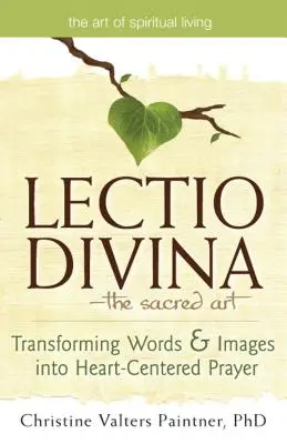 Lectio Divinaa arta sacră: Transformarea cuvintelor & imaginilor în rugăciune centrată pe inimă - Lectio Divinaa the Sacred Art: Transforming Words & Images Into Heart-Centered Prayer