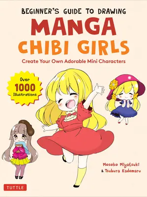 Ghidul începătorului pentru desenarea fetelor Chibi Manga: Creați-vă propriile minipersonaje adorabile (peste 1.000 de ilustrații) - Beginner's Guide to Drawing Manga Chibi Girls: Create Your Own Adorable Mini Characters (Over 1,000 Illustrations)