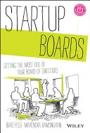 Consilii de pornire: Obținerea maximului de la consiliul de administrație - Startup Boards: Getting the Most Out of Your Board of Directors
